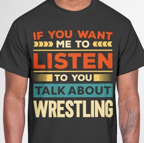 If You Want To Listen To You Talk About Wrestling Shirt If You Want To Listen To You Talk About Wrestling Shirt