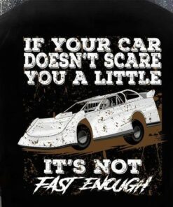 If Your Car Doesn’t Scare You A Little It’s Not Fast Enough Dirty Car Shirt If Your Car Doesn’t Scare You A Little It’s Not Fast Enough Dirty Car Shirt