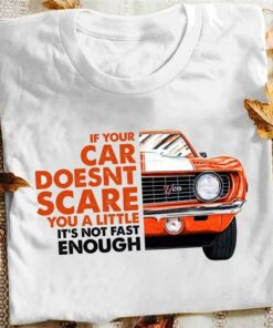 If Your Car Doesn’t Scare You A Little It’s Not Fast Enough Orange Car Shirt If Your Car Doesn’t Scare You A Little It’s Not Fast Enough Orange Car Shirt