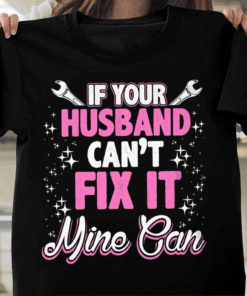 If Your Husband Can’t Fix It Mine Can, Mechanic Wife  T-Shirt If Your Husband Can’t Fix It Mine Can, Mechanic Wife  T-Shirt