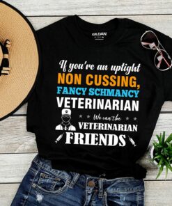 If You’re An Uptight Non Cussing Fancy Schmancy Shirt If You’re An Uptight Non Cussing Fancy Schmancy Shirt