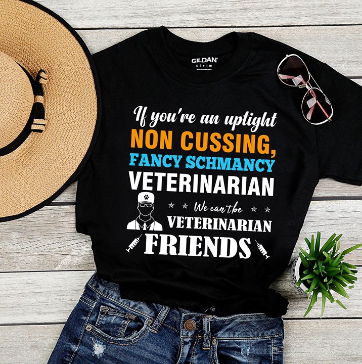 If You're An Uptight Non Cussing Fancy Schmancy Shirt If You're An Uptight Non Cussing Fancy Schmancy Shirt