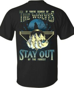 If You’re Scared Of The Wolves Stay Out Of The Forest Hand Holding Mountains Moon Trees Shirt If You’re Scared Of The Wolves Stay Out Of The Forest Hand Holding Mountains Moon Trees Shirt