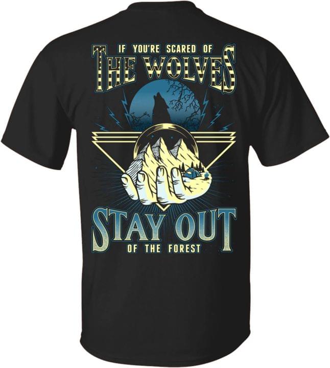 If You're Scared Of The Wolves Stay Out Of The Forest Hand Holding Mountains Moon Trees Shirt If You're Scared Of The Wolves Stay Out Of The Forest Hand Holding Mountains Moon Trees Shirt