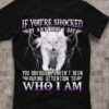If You’re Shocked You Obviously Haven’t Been Paying Attention To Who I Am Angry Wolf Thunder Shirt
