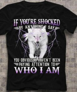 If You’re Shocked You Obviously Haven’t Been Paying Attention To Who I Am Angry Wolf Thunder Shirt If You’re Shocked You Obviously Haven’t Been Paying Attention To Who I Am Angry Wolf Thunder Shirt