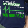 If there are no Ups and Downs in your life, It means You are Dead, Funny Nurse T-Shirt