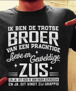 Ik Ben De Trotse Broer Van Een Prachtige Lieve En Geweldige Zus Shirt Ik Ben De Trotse Broer Van Een Prachtige Lieve En Geweldige Zus Shirt