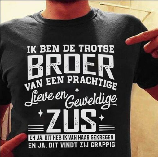 Ik Ben De Trotse Broer Van Een Prachtige Lieve En Geweldige Zus Shirt