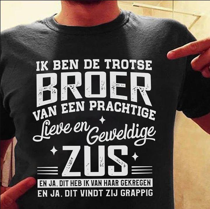 Ik Ben De Trotse Broer Van Een Prachtige Lieve En Geweldige Zus Shirt Ik Ben De Trotse Broer Van Een Prachtige Lieve En Geweldige Zus Shirt