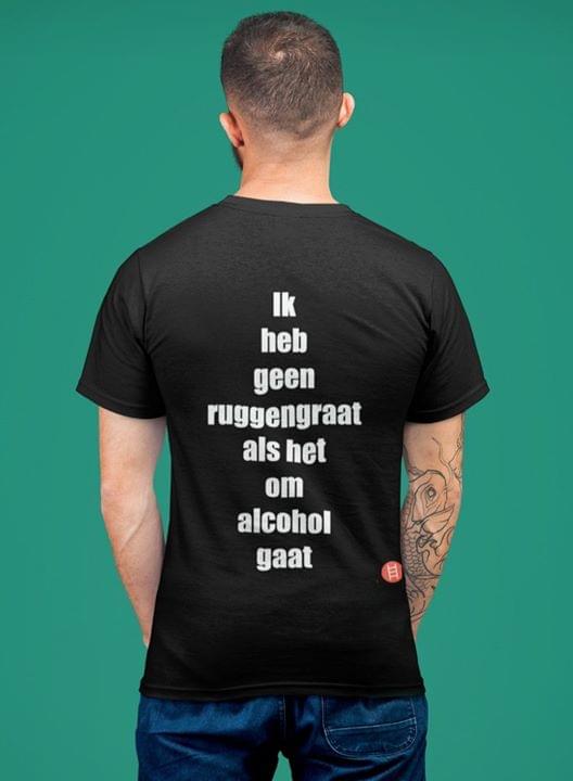 Ik Heh Geen Ruggengraat Als Het Om Alcohol Gatt Shirt (Back Side) Ik Heh Geen Ruggengraat Als Het Om Alcohol Gatt Shirt (Back Side)
