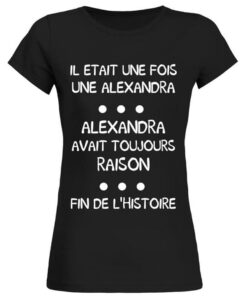 Il Etait Une Fois Une Alexandra Alexandra Avait Toujours Shirt Il Etait Une Fois Une Alexandra Alexandra Avait Toujours Shirt