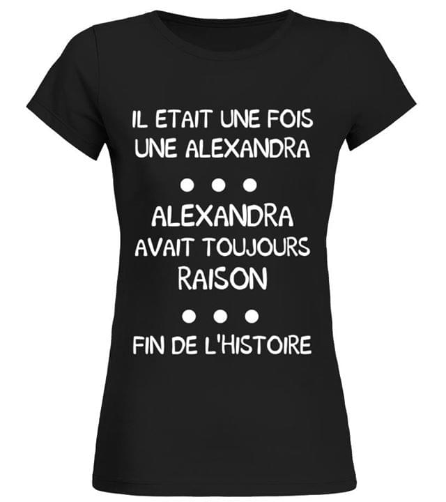 Il Etait Une Fois Une Alexandra Alexandra Avait Toujours Shirt Il Etait Une Fois Une Alexandra Alexandra Avait Toujours Shirt