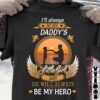 I’ll Always Be My Daddy’s Little Girl And He Will Always Be My Hero Father Child Sunset Shirt