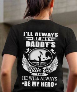 I’ll  Be My Daddy’s Little Girl And He Will Always Be My Hero Shirt I’ll  Be My Daddy’s Little Girl And He Will Always Be My Hero Shirt