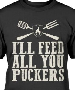I’ll Feed All You Puckers Cooking Tools Fire Shirt I’ll Feed All You Puckers Cooking Tools Fire Shirt