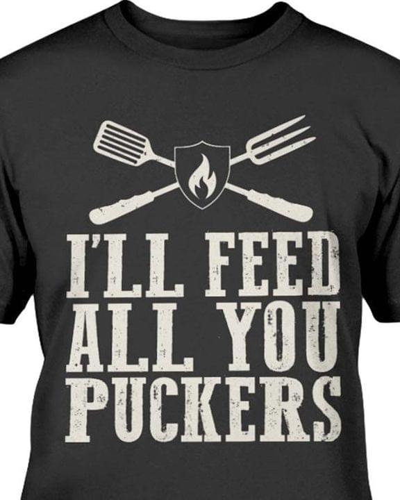 I'll Feed All You Puckers Cooking Tools Fire Shirt I'll Feed All You Puckers Cooking Tools Fire Shirt