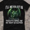 I’ll Never FIt In That’s One Of My Best Qualities Green Dragon Shirt