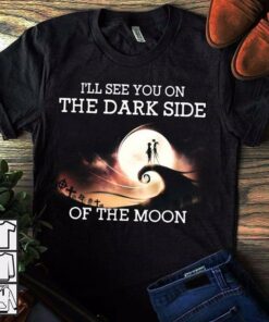 I’ll See You On The Dark Side Of The Moon Shirt I’ll See You On The Dark Side Of The Moon Shirt