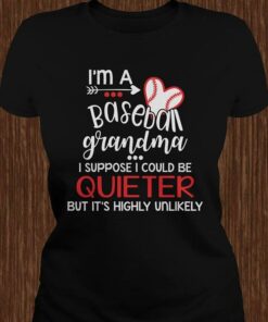I’m A Baseball Grandma I Suppose I Could Be Quieter But It’s Highly Unlikely Shirt I’m A Baseball Grandma I Suppose I Could Be Quieter But It’s Highly Unlikely Shirt