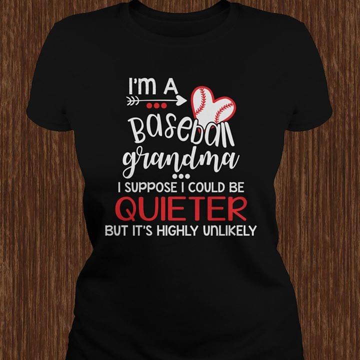 I'm A Baseball Grandma I Suppose I Could Be Quieter But It's Highly Unlikely Shirt I'm A Baseball Grandma I Suppose I Could Be Quieter But It's Highly Unlikely Shirt