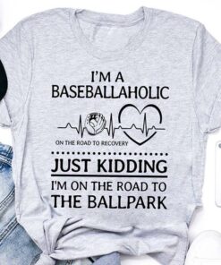 I’m A Baseballaholic On The Road To Recovery Shirt I’m A Baseballaholic On The Road To Recovery Shirt