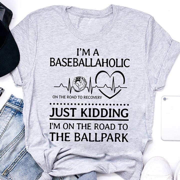 I'm A Baseballaholic On The Road To Recovery Shirt I'm A Baseballaholic On The Road To Recovery Shirt