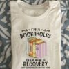 I’m A Bookaholic On The Road To Recovery Just Kidding I’m On The Road To The Book Store Knowledge Shirt