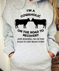 I’m A Cowaholic On The Road To Recovery Hoodie I’m A Cowaholic On The Road To Recovery Hoodie