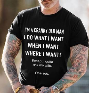 I'm A Cranky Old Man I Do What I Want Shirt I'm A Cranky Old Man I Do What I Want Shirt