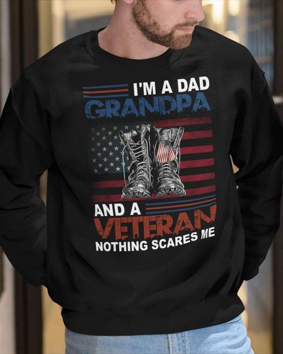 I'm A Dad Grandpa And A Veteran Nothing Scares Me Flag Of America Soldier Boots Shirt I'm A Dad Grandpa And A Veteran Nothing Scares Me Flag Of America Soldier Boots Shirt