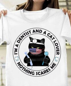 I’m A Dentist And A Cat Lover Nothing Scares Me Dentist Black Cat Flag Of America Teeth Shirt I’m A Dentist And A Cat Lover Nothing Scares Me Dentist Black Cat Flag Of America Teeth Shirt