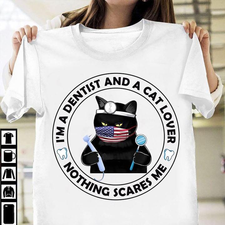I'm A Dentist And A Cat Lover Nothing Scares Me Dentist Black Cat Flag Of America Teeth Shirt I'm A Dentist And A Cat Lover Nothing Scares Me Dentist Black Cat Flag Of America Teeth Shirt