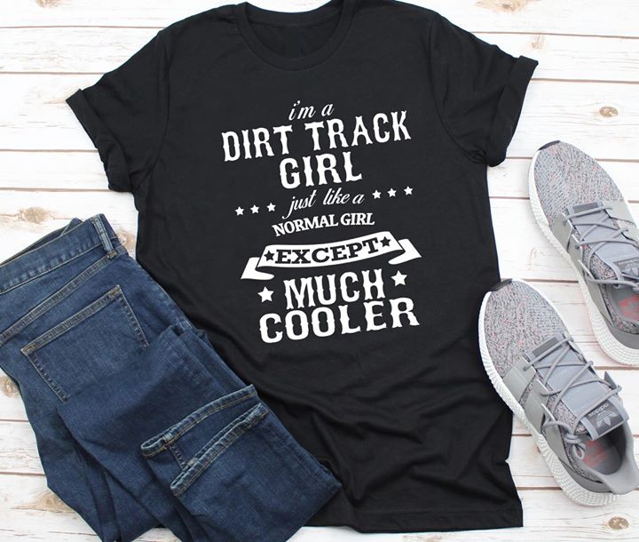 I'm A Dirt Track Girl Just Like A Normal Girl Except Much Cooler Shirt I'm A Dirt Track Girl Just Like A Normal Girl Except Much Cooler Shirt