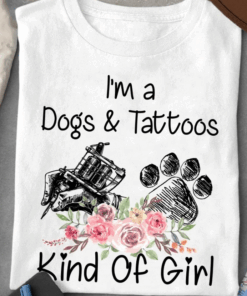 I’m A Dogs And Tattoos Kind of Girl T-Shirt I’m A Dogs And Tattoos Kind of Girl T-Shirt