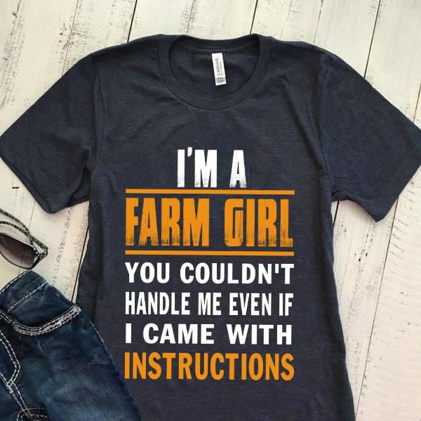 I'm A Farm Girl You Couldn't Handle Me Even If I Came With Instructions Shirt I'm A Farm Girl You Couldn't Handle Me Even If I Came With Instructions Shirt