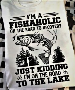 I’m A Fishaholic On The Road To Recovery Just Kidding I’m On The Road To The Lake Fisherman Fish Forest Shirt I’m A Fishaholic On The Road To Recovery Just Kidding I’m On The Road To The Lake Fisherman Fish Forest Shirt