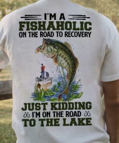 I’m A Fishaholic On The Road To Recovery Just Kidding I’m On The Road To The Lake Man Goes Fishing Big Fish Shirt I’m A Fishaholic On The Road To Recovery Just Kidding I’m On The Road To The Lake Man Goes Fishing Big Fish Shirt