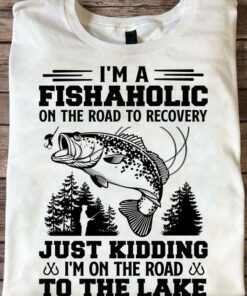 I’m A Fishaholic On The Road To Recovery Just Kidding I’m On The Road To The Lake Man Goes Fishing Jungle Shirt I’m A Fishaholic On The Road To Recovery Just Kidding I’m On The Road To The Lake Man Goes Fishing Jungle Shirt
