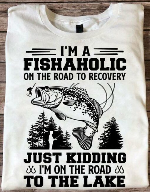 I’m A Fishaholic On The Road To Recovery Just Kidding I’m On The Road To The Lake Man Goes Fishing Jungle Shirt