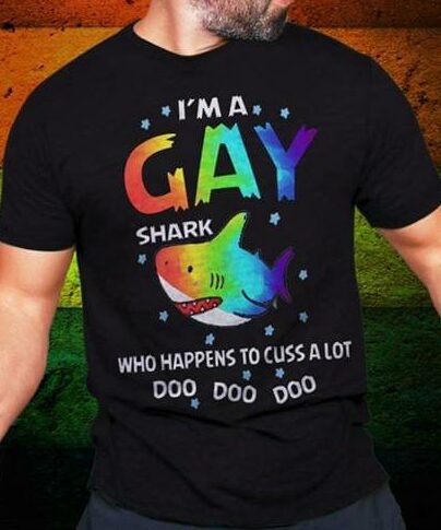 I'm A Gay Shark Who Happens To Cuss A Lot Doo Doo Doo Shirt I'm A Gay Shark Who Happens To Cuss A Lot Doo Doo Doo Shirt