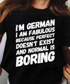 I’m A German I Am Fabulous Because Perfect Doesn’t Exist And Normal Is Boring Life Quote Shirt I’m A German I Am Fabulous Because Perfect Doesn’t Exist And Normal Is Boring Life Quote Shirt