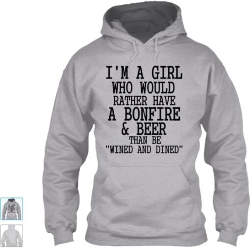 I’m A Girl Who Would Rather Have A Bonfire &amp Beer Than Be Wined And Dined Hoodie