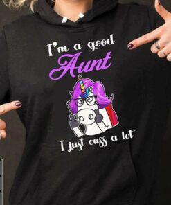 I’m A Good Aunt I Just Cuss A Lot Hoodie I’m A Good Aunt I Just Cuss A Lot Hoodie