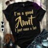 I’m A Good Aunt I Just Cuss A Lot Shirt