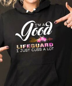 I’m A Good Lifeguard I Just Cuss A Lot Hoodie I’m A Good Lifeguard I Just Cuss A Lot Hoodie