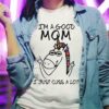 I’m A Good Mom I Just Cuss A Lot Shirt