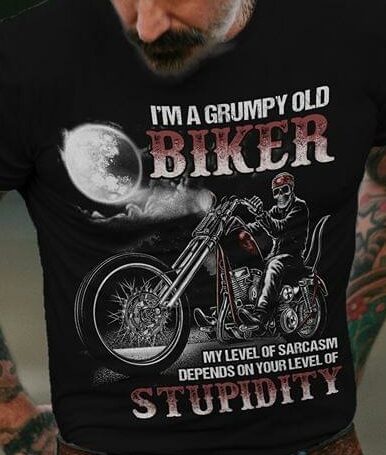 I'm A Grumpy Old Biker My Level Of Sarcasm Depends On Your Level Of Stupidity Shirt I'm A Grumpy Old Biker My Level Of Sarcasm Depends On Your Level Of Stupidity Shirt