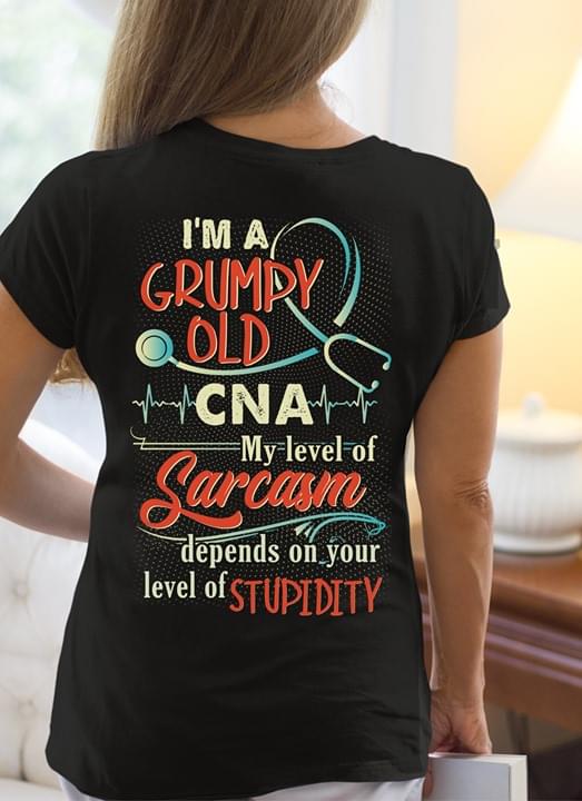 I'm A Grumpy Old CNA My Level Of Sarcasm Shirt (Back Side) I'm A Grumpy Old CNA My Level Of Sarcasm Shirt (Back Side)
