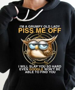 I’m A Grumpy Old Lady Piss Me Off I Will Slap You So Hard Even Google Won’t Be Able To Find You Cartoon Owl Shirt I’m A Grumpy Old Lady Piss Me Off I Will Slap You So Hard Even Google Won’t Be Able To Find You Cartoon Owl Shirt